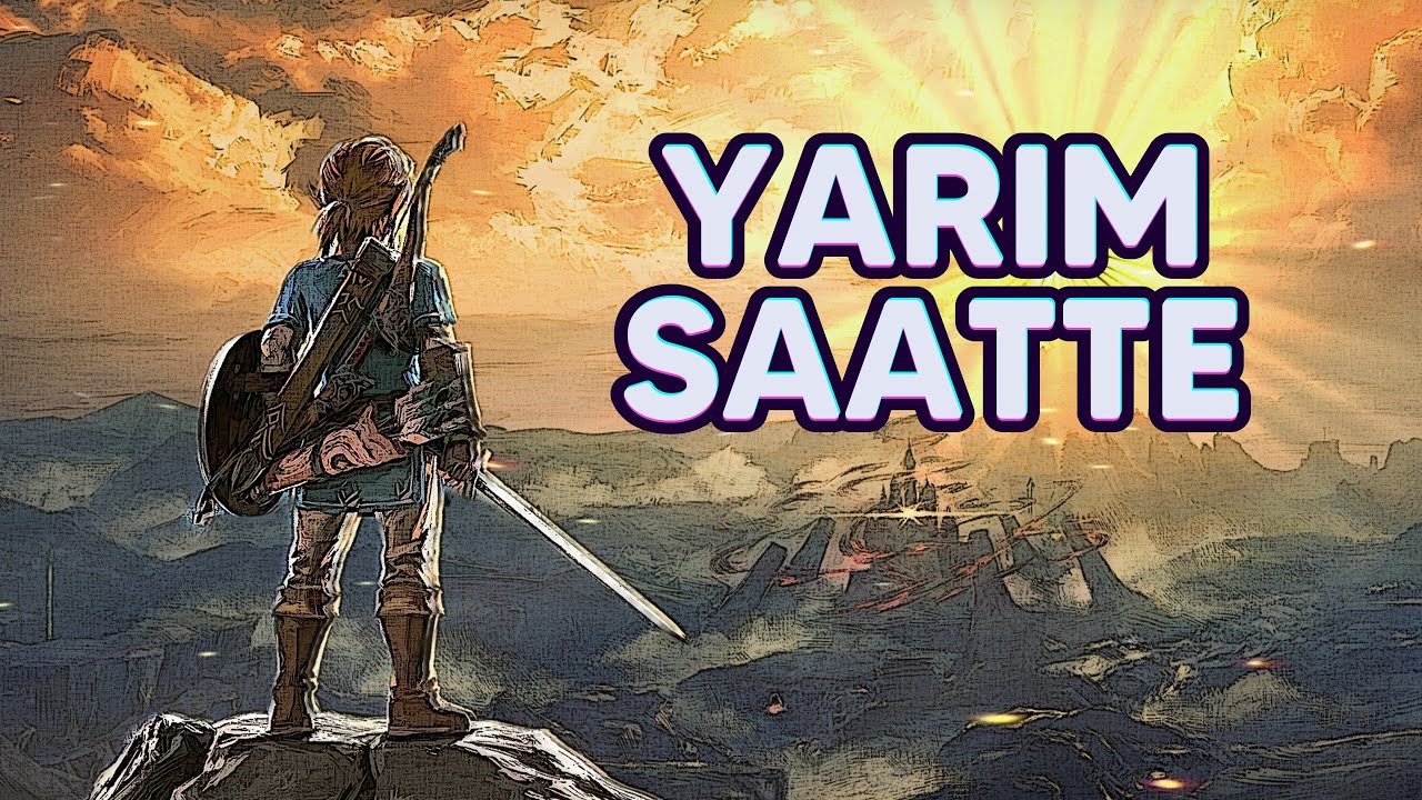 YARIM SAATTE - Zelda Breath of the Wild Nasıl Oyun?