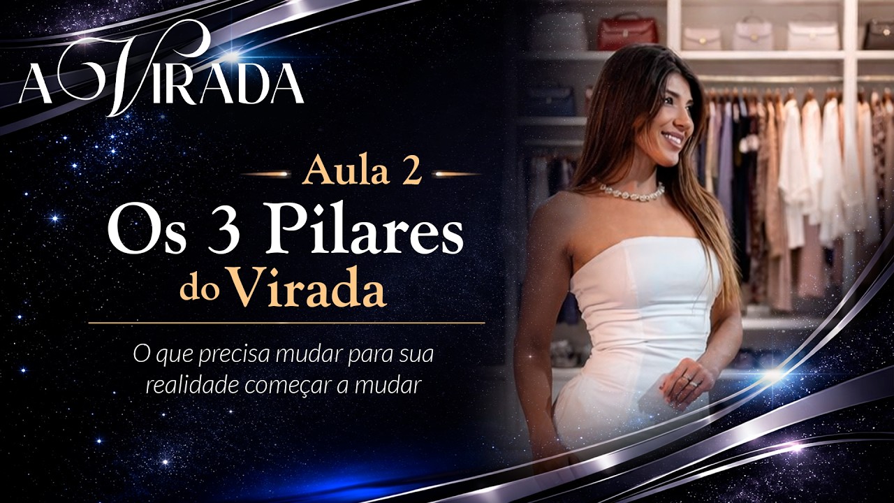 A Virada - Os 3 Pilares da Virada (O que precisa mudar para sua realidade começar a mudar)