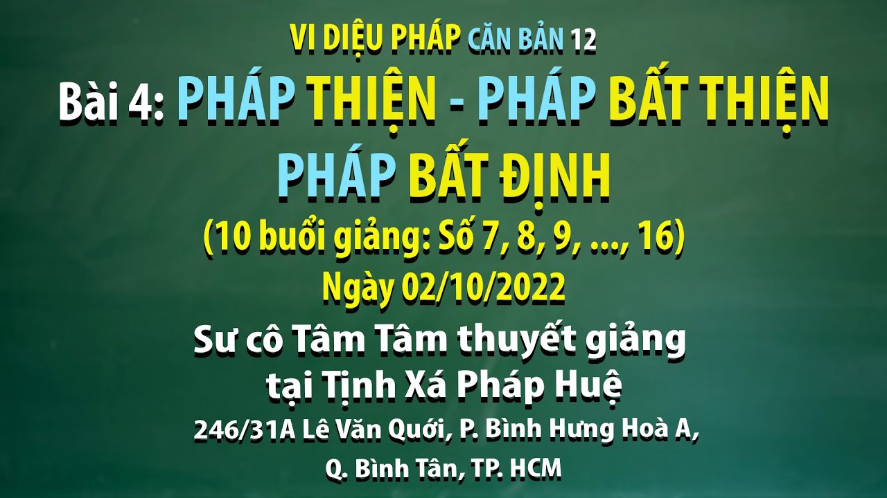 Vi diệu Pháp căn bản 12 - Bài 4: Pháp thiện - Pháp bất thiện - Pháp bất định - Ngày 02/10/2022