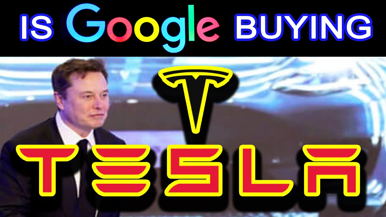 Is GOOGLE buying TESLA???