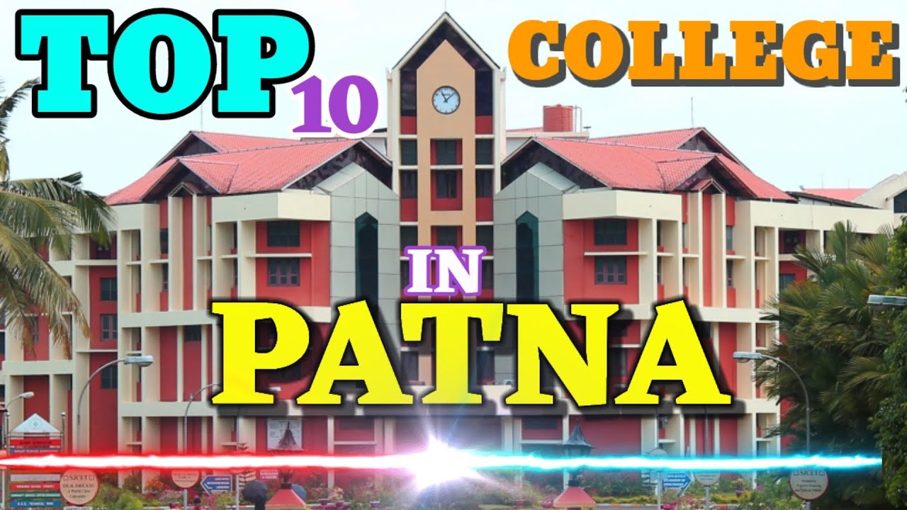 Top Ten College in Patna. Best college in Patna. Which is the No 1 College in Patna?