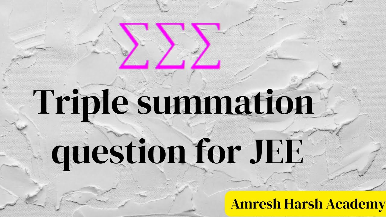 Triple summation question for JEE | JEE 2023, JEE Advanced 2023 | Double & Triple Sigma Problems