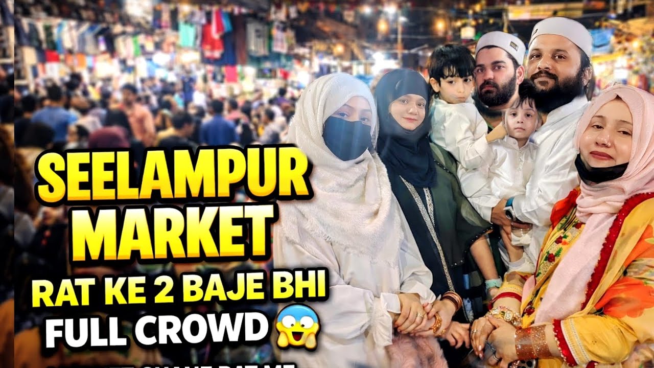 Seelampur Market 😵‍💫Rat Ke 2 Baje 🫡 Bhi Full Crowd😱|| With Zeba Api Danish Bhai, Wafa Api Wahid Bhai
