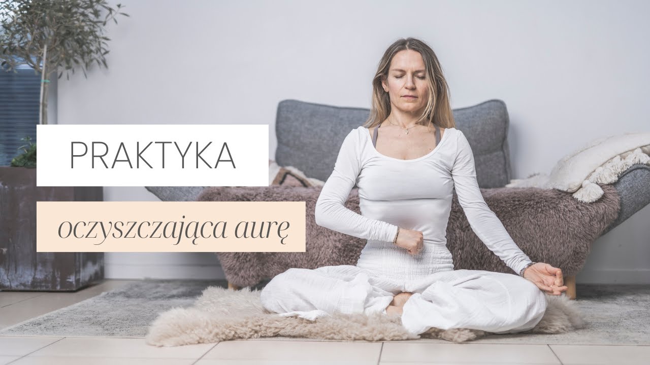 Krija Na Oczyszczenie AURY | Praktyka Jogi Kundalini