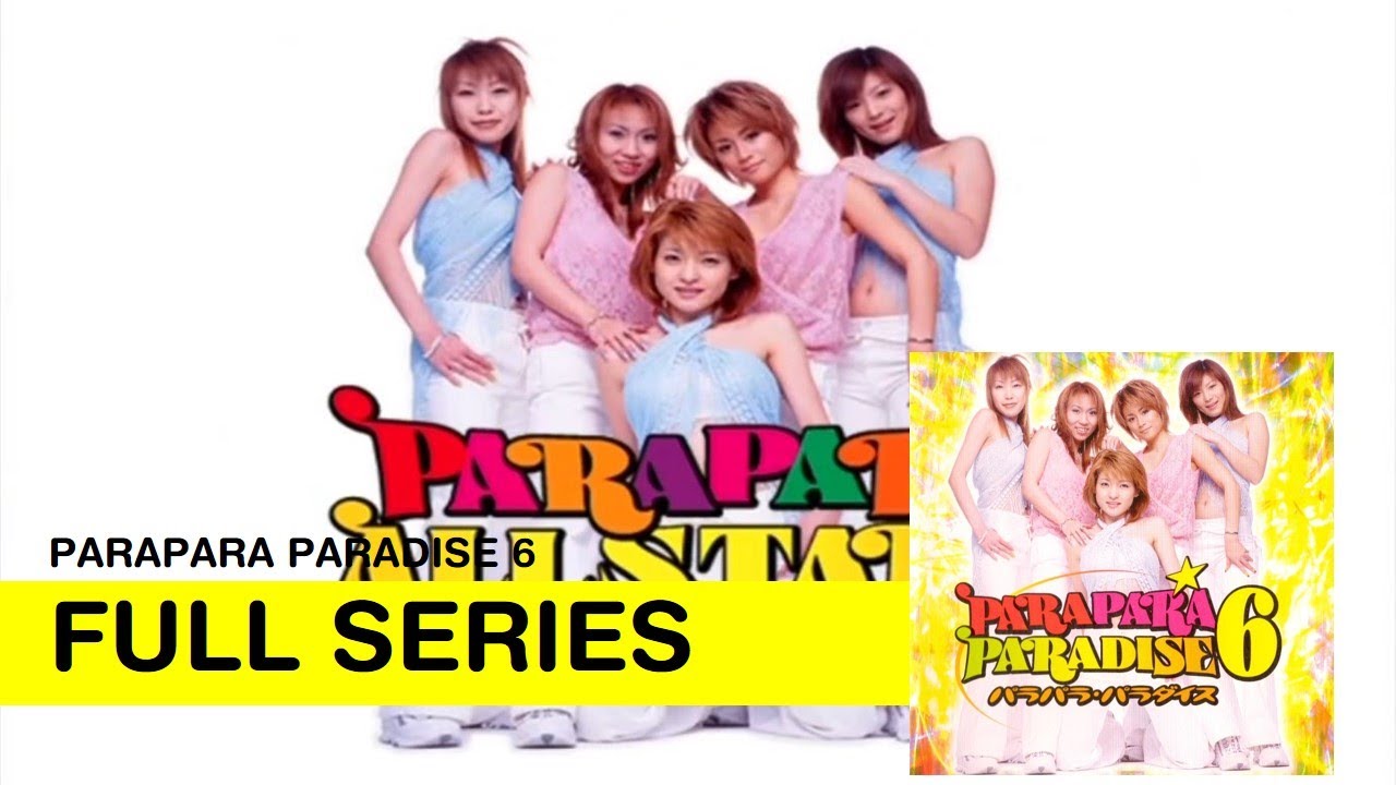 ParaPara Paradise 6 (FULL VIDEO) (DVD RIP)