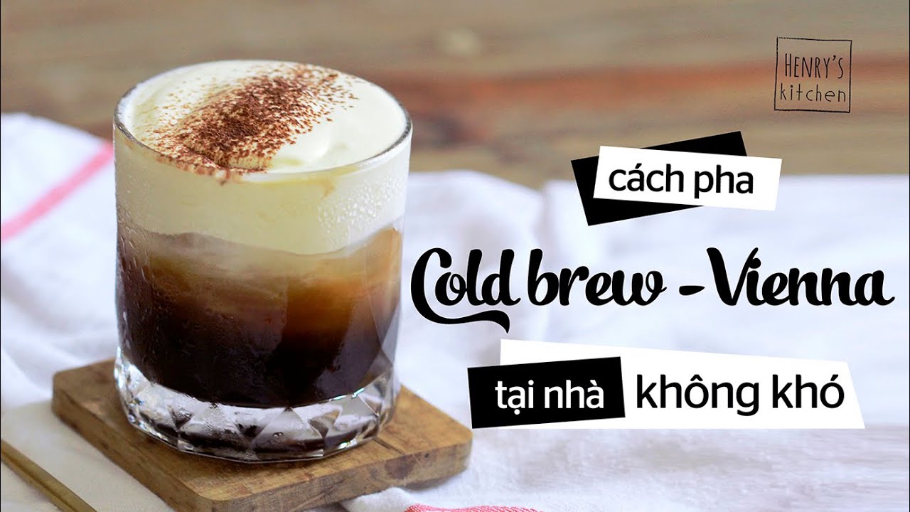 CÁCH PHA CÀ PHÊ COLD BREW - VIENNA TẠI NHÀ | Bếp Henry Có Gì