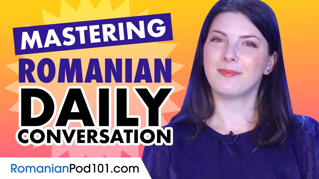 Mastering Daily Romanian Conversations - Speaking like a Native