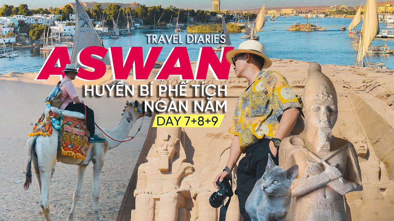 DU LỊCH AI CẬP - KỲ LẠ PHẾ TÍCH 1.000  NĂM ASWAN| IAMKOO