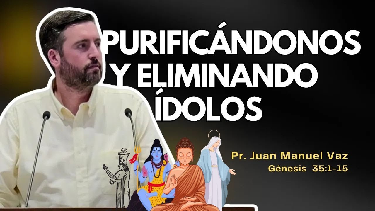 Purificándonos y eliminando ídolos - Juan Manuel Vaz