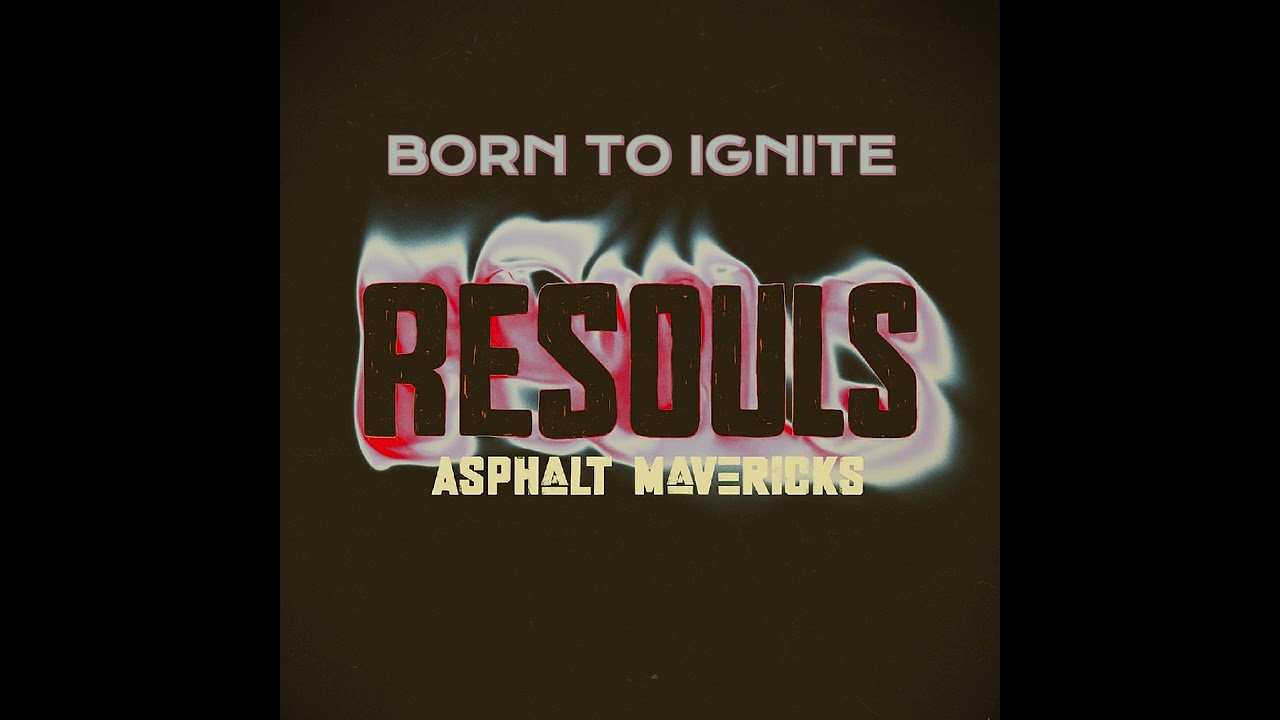 ASPHALT MAVERICKS - Born To Ignite (Resouls Version)
