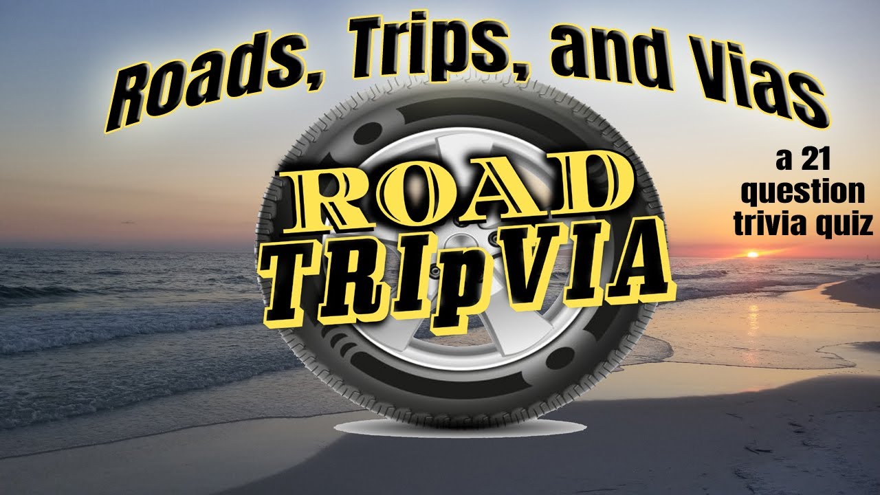 ROADS, TRIPS, and VIAS - 21 Question Trivia Quiz - all Answers Have 1 ( ROAD TRIpVIA Episode 804 )