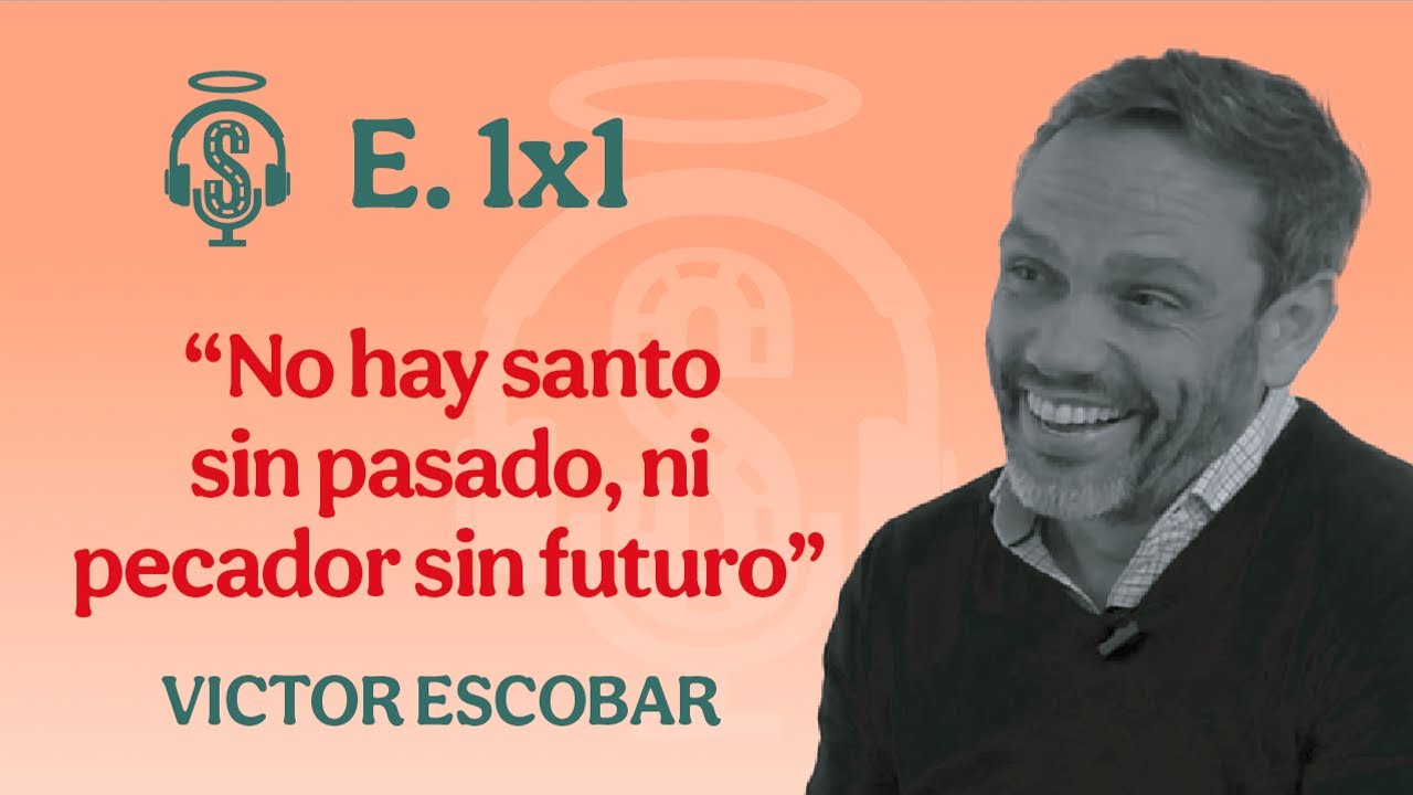 E. 1x1 No hay santo sin pasado ni pecador sin futuro | Con Víctor Escobar