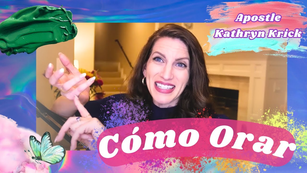 Cómo Orar - Apostle Kathryn Krick
