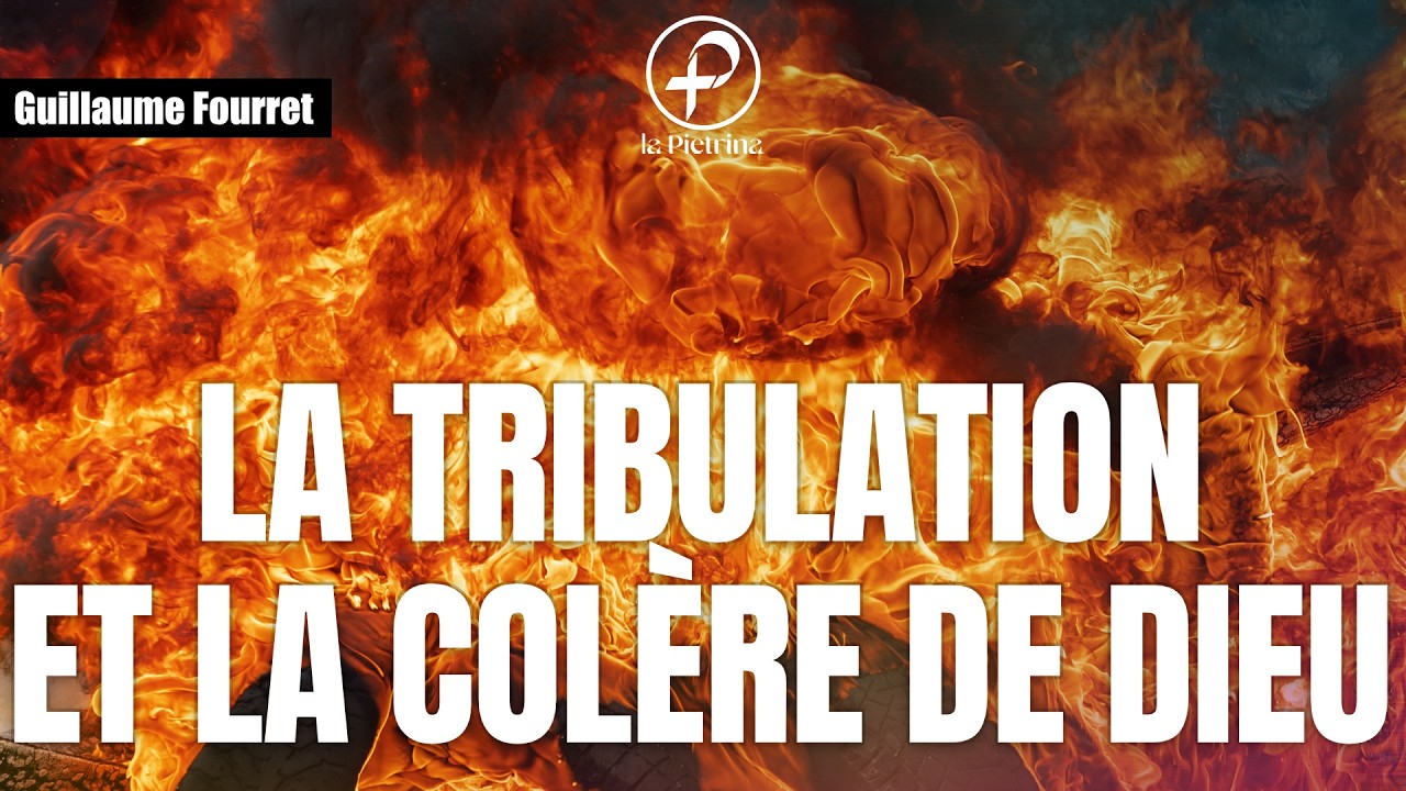 La Tribulation et la Colère de Dieu - Guillaume Fourret - Février 2026