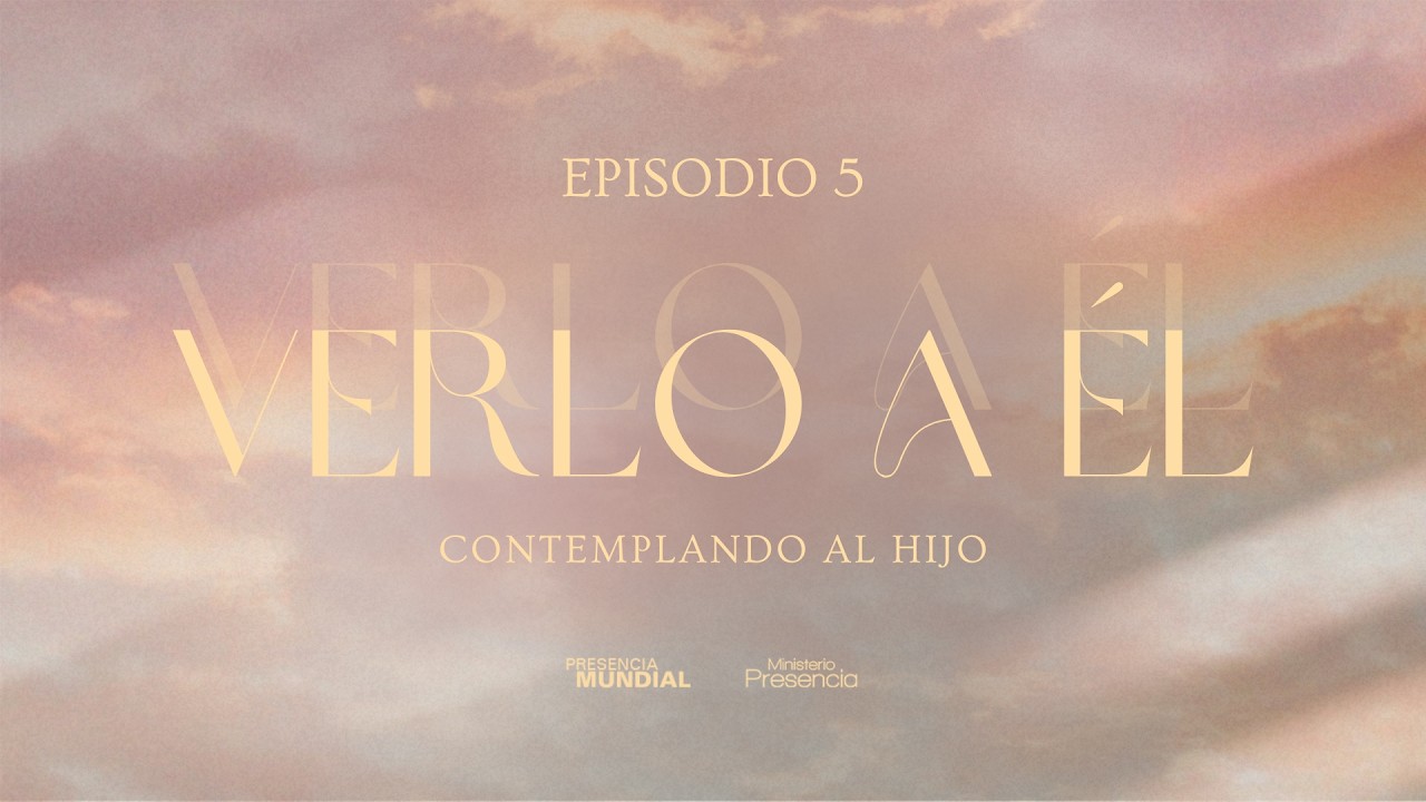 EN VIVO | Verlo a Él: Contemplando al Hijo - Episodio 5 | 8PM