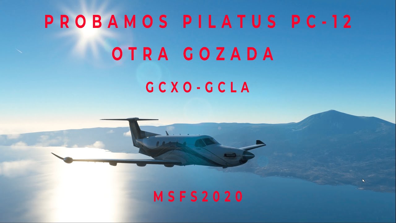 MSFS2020. PROBAMOS PILATUS PC-12 CON VUELO CORTO EN LAS CANARIAS. OTRA GOZADA EN AVIACIÓN GENERAL