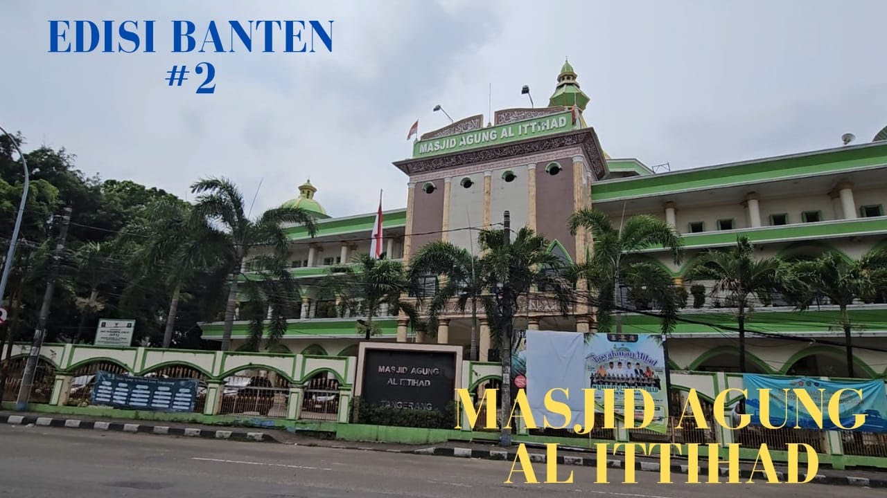 EDISI BANTEN KE #2 PERJALANAN KE MASJID AGUNG AL ITTIHAD KOTA TANGERANG DI BANTEN
