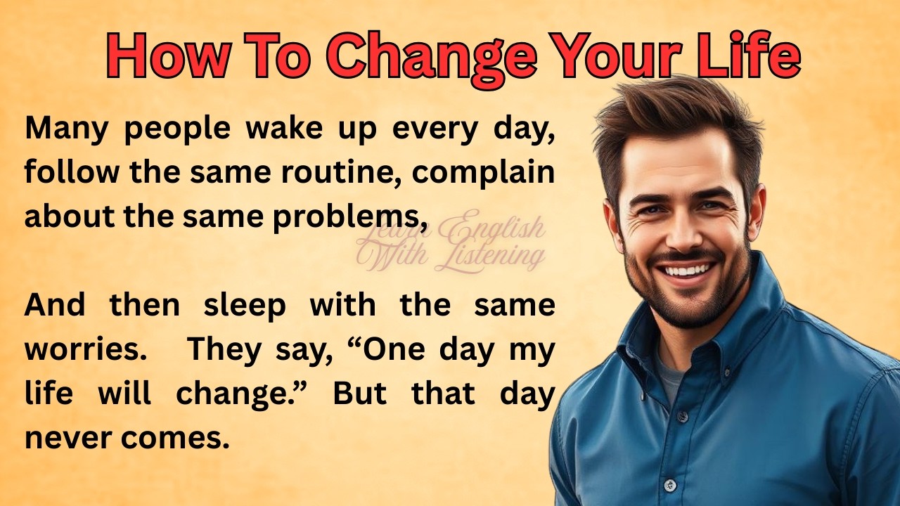 How To Change Your Life || Graded Reader || Improve Your English || Listen And Practice English