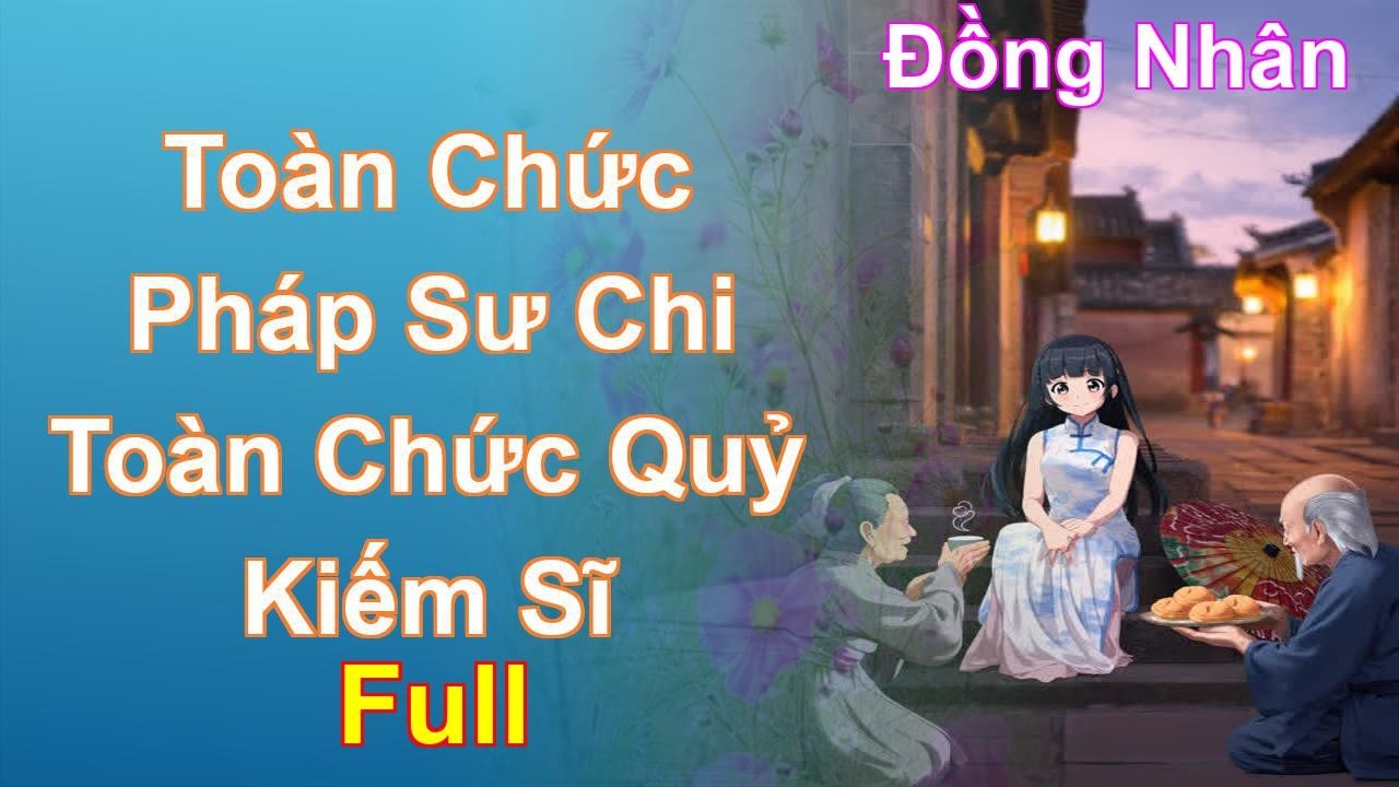 Toàn Chức Pháp Sư Chi Toàn Chức Quỷ Kiếm Sĩ Full - Đồng Nhân