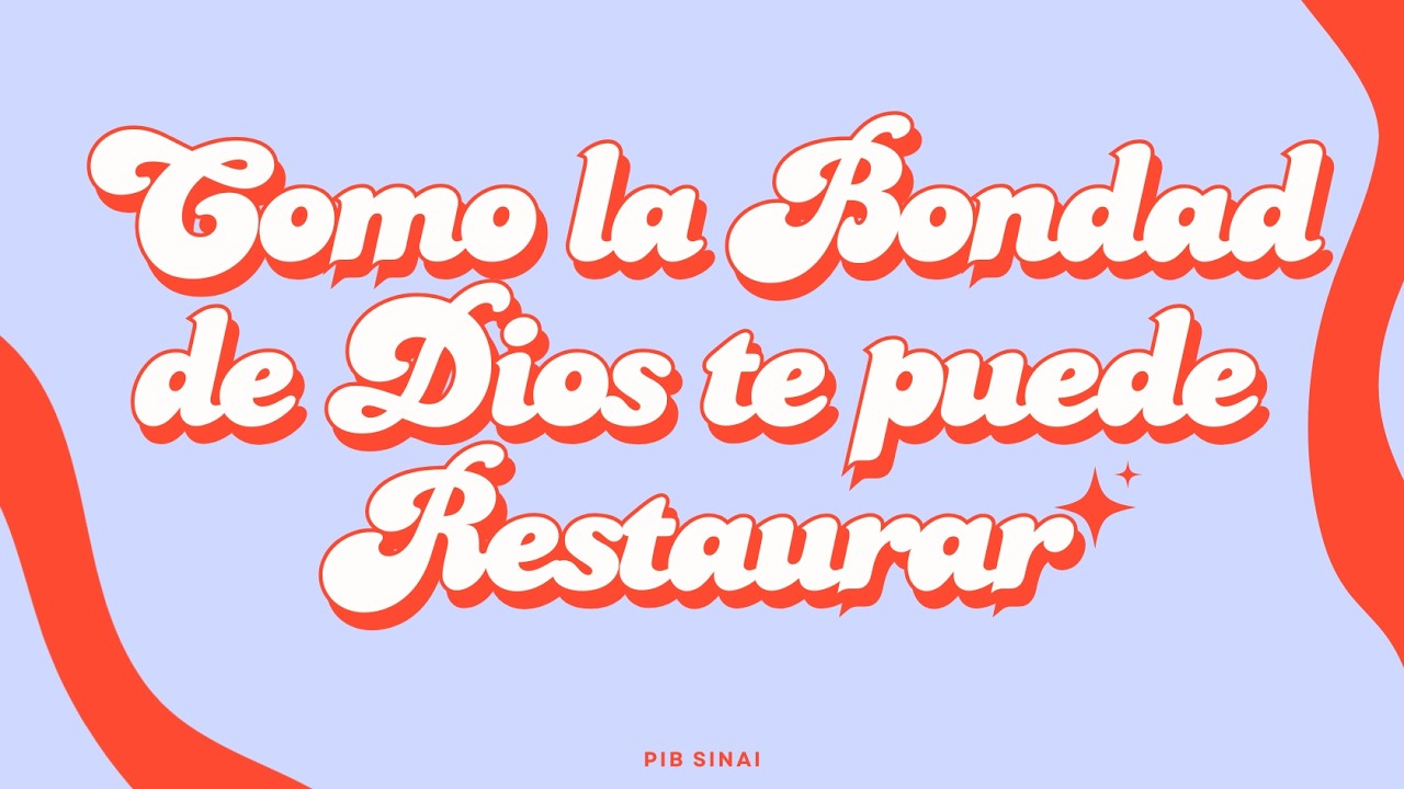 Como la bondad de Dios te puede restaurar Parte 1