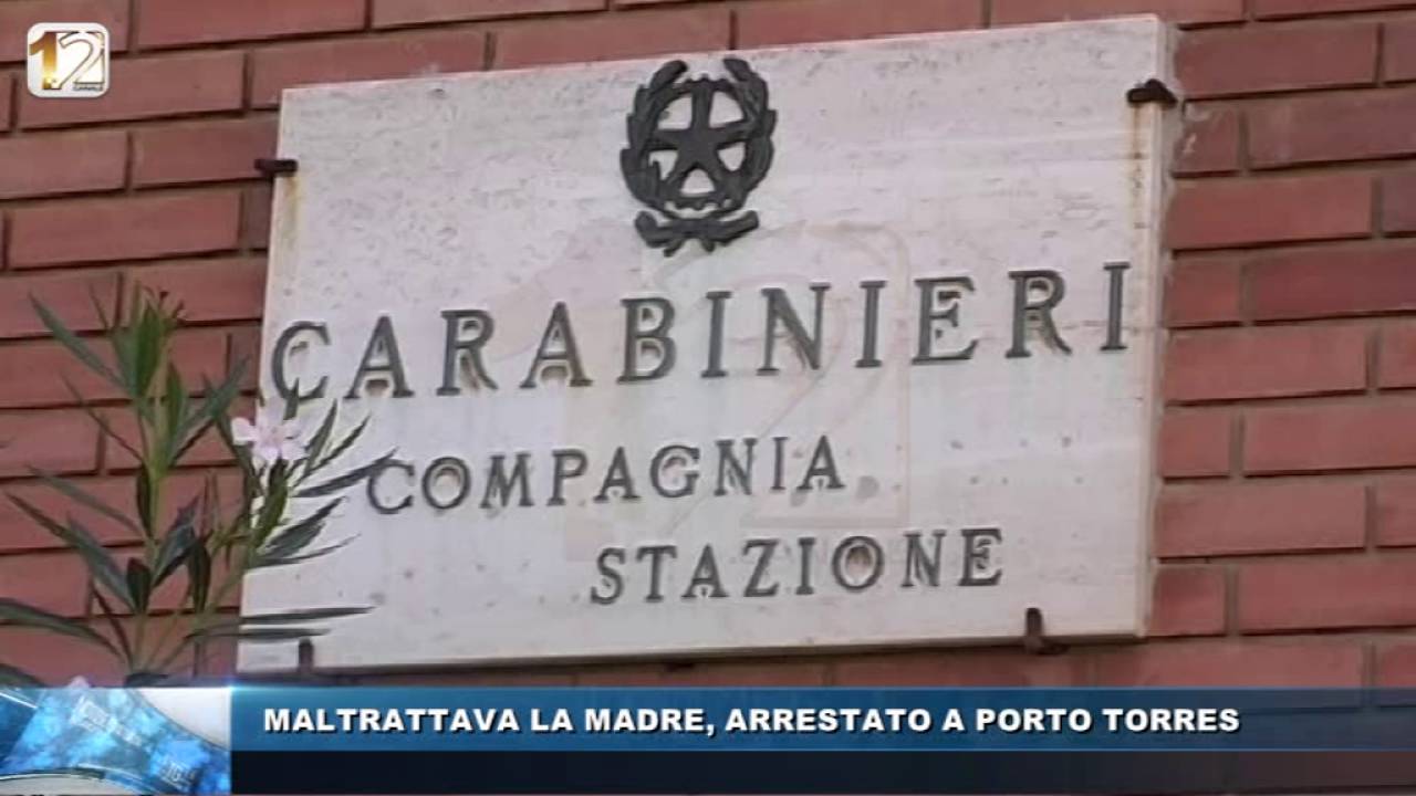 MALTRATTAVA LA MADRE, ARRESTATO A PORTO TORRES