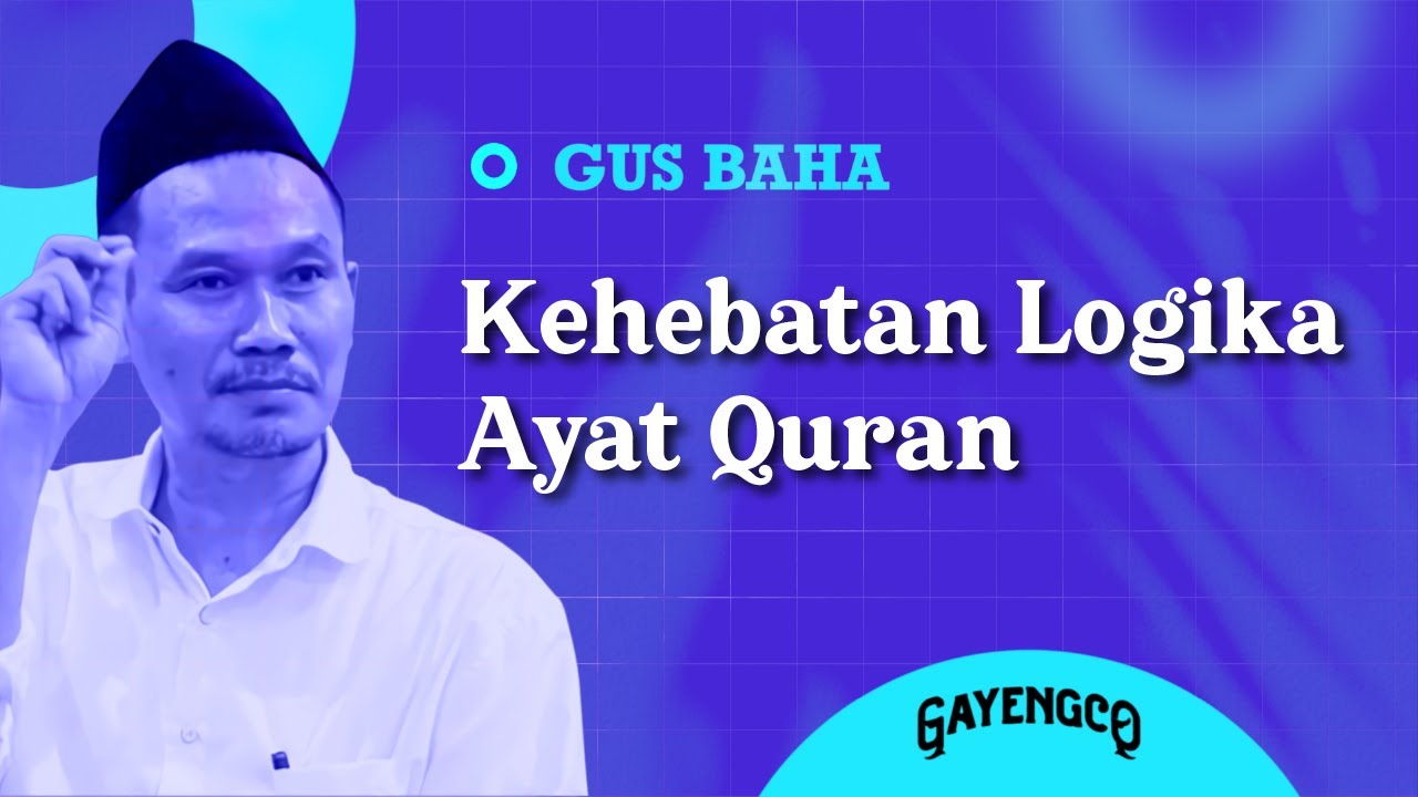 Gus Baha: Kehebatan Logika Ayat Qur'an