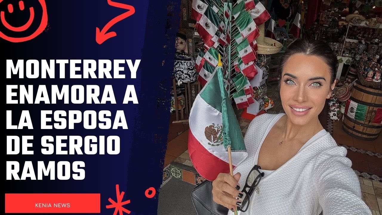 Monterrey ‘enamora’ a Pilar Rubio la esposa de Sergio Ramos