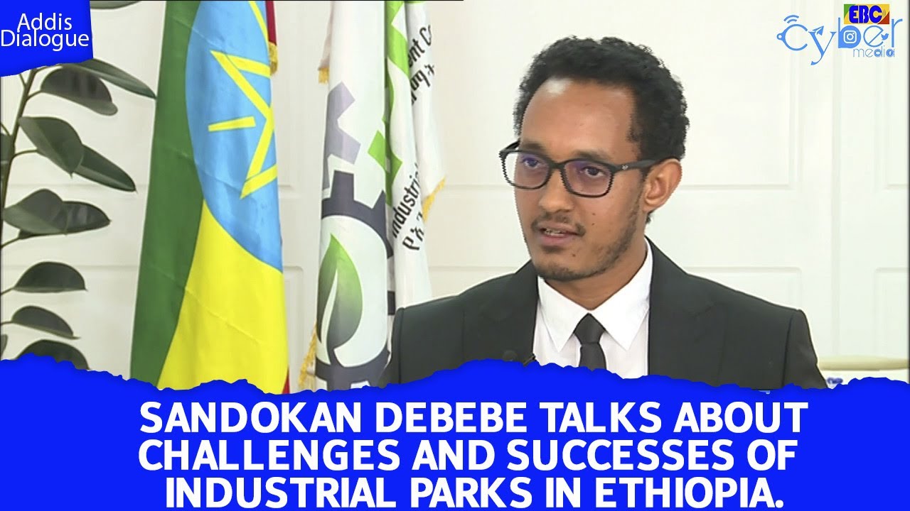Sandokan Debebe talks about challenges and successes of Industrial Parks in Ethiopia.