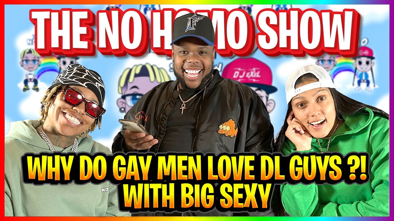 WHY DO GAY MEN LOVE DL GUYS?! WITH SPECIAL GUEST BIG SEXY  | THE NO HOMO SHOW EPISODE #64