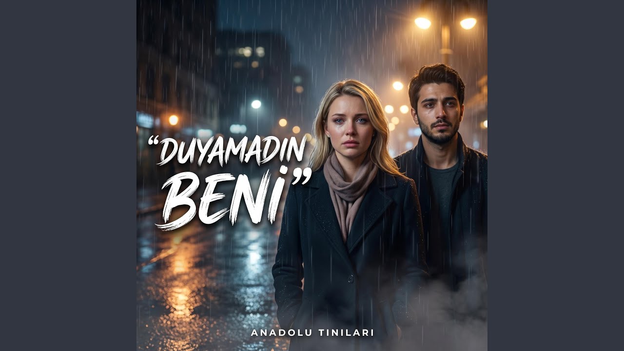 Duyamadın Beni