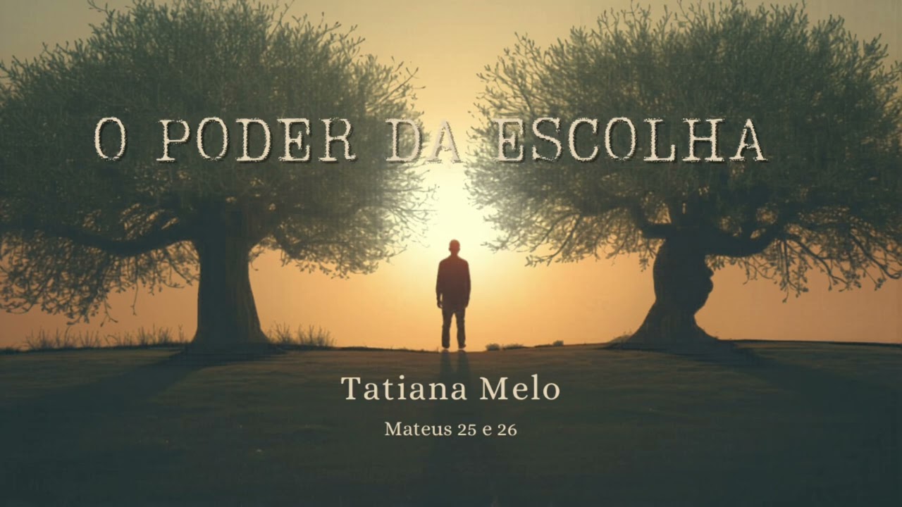 Mateus 25 e 26 — “O poder da escolha” — Tatiana Melo