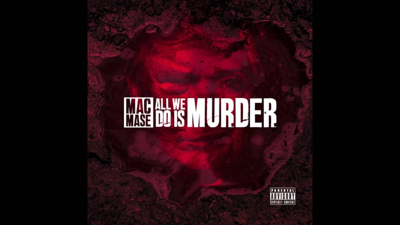 Mac Mase - All We Do Is Murder