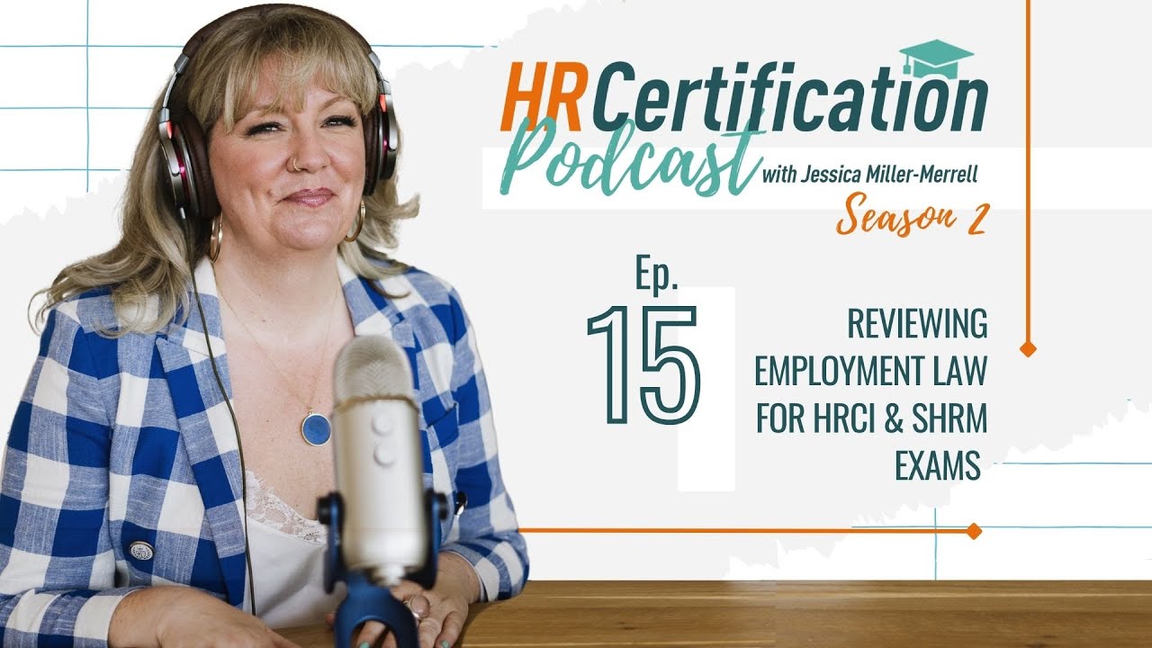 HR Certification Podcast Episode 15: Reviewing Employment Law For HRCI & SHRM Exams
