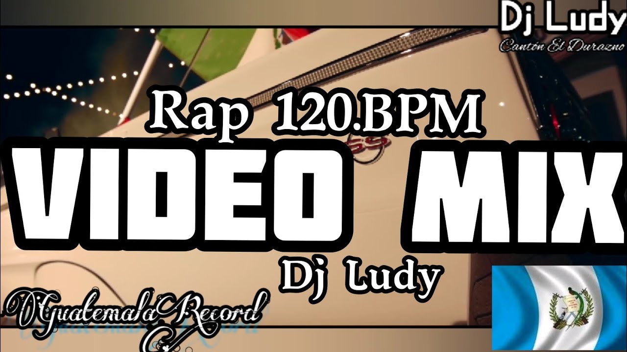 Rap 120.BPM (VIDEOMIX) - @Dj_Ludy - (GuatemalaRecord) 502