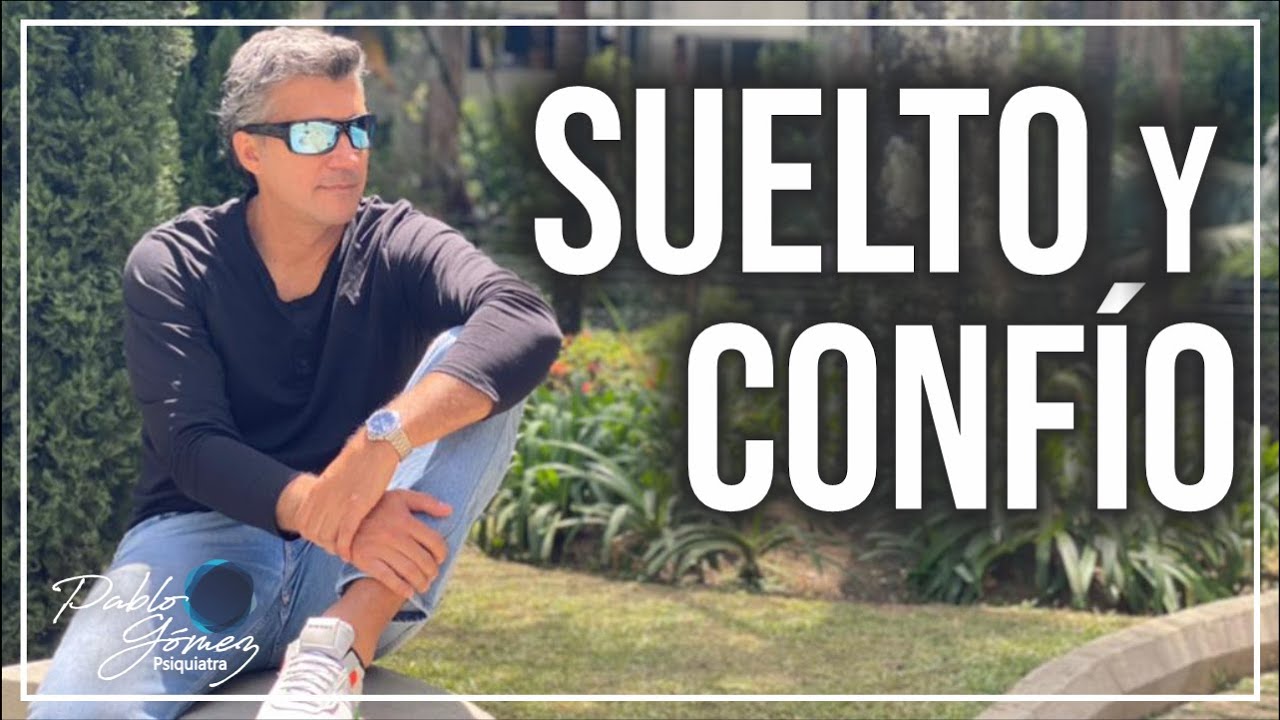 Suelto y confío/Pablo Gómez psiquiatra.