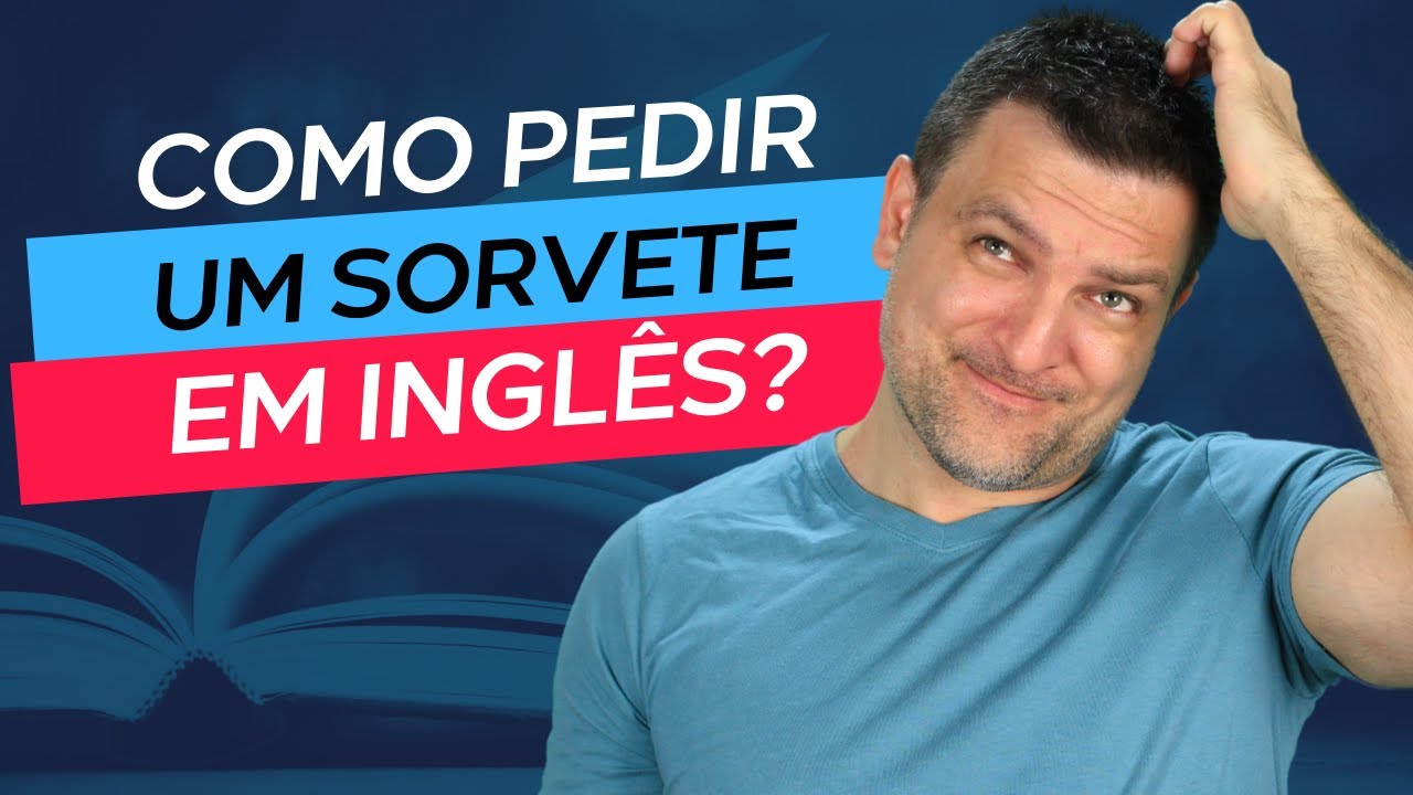 COMO PEDIR UM SORVETE EM INGLÊS?