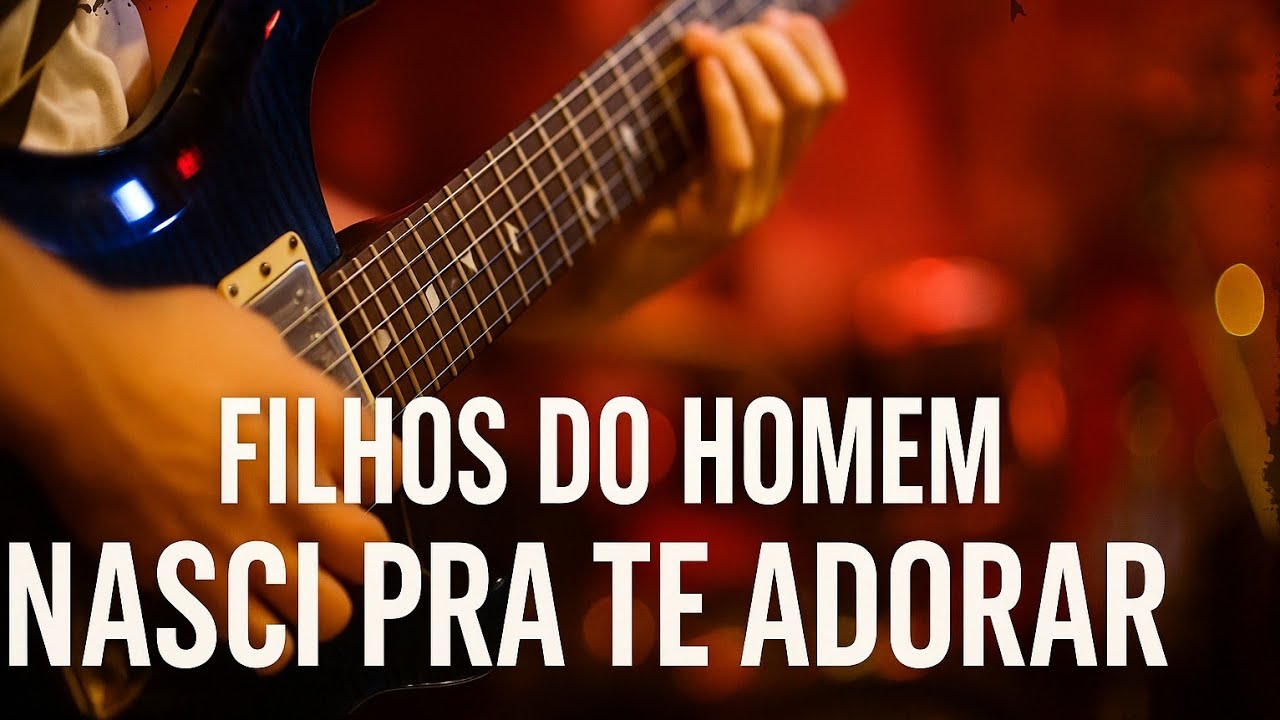 Filhos do Homem  / Nasci Pra te Adorar