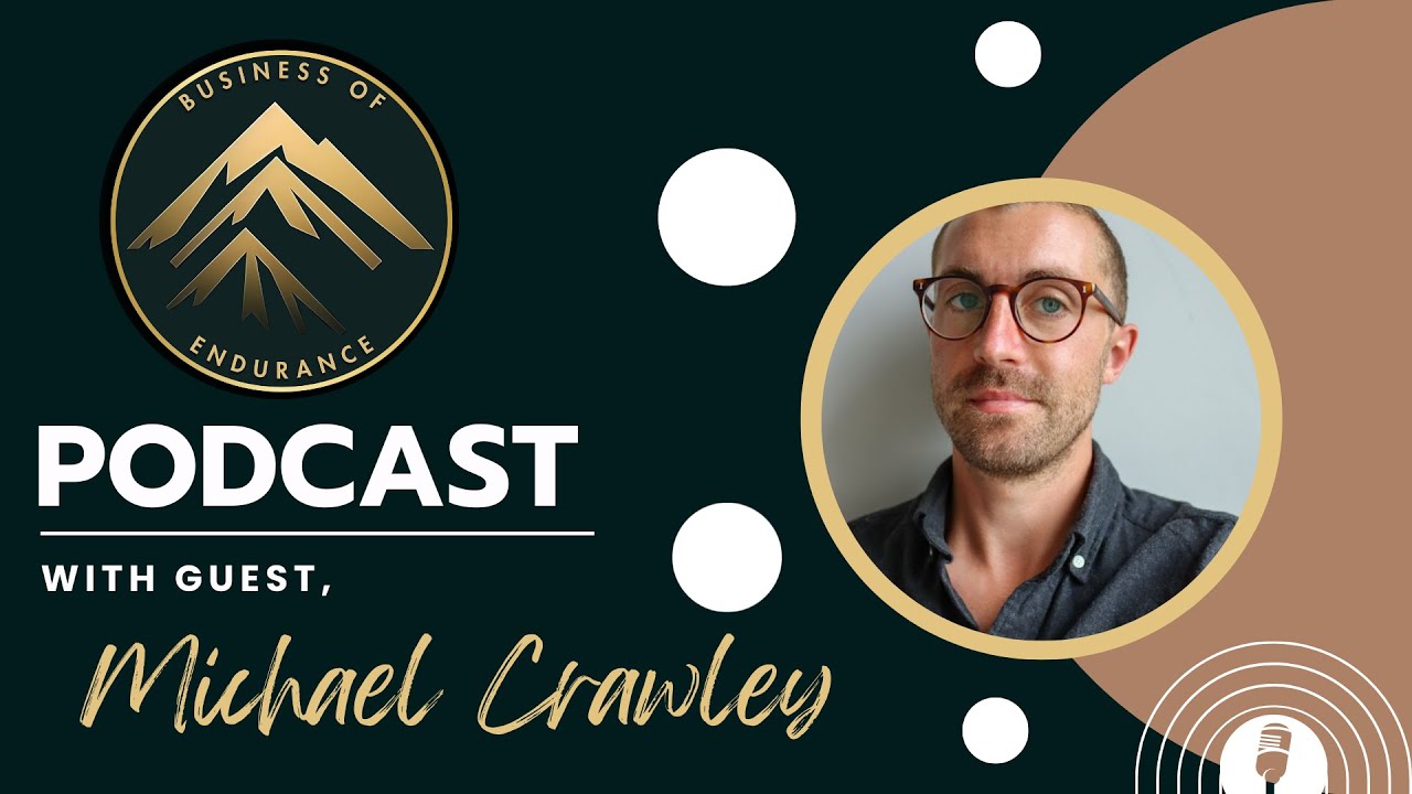 The Business of Endurance Podcast Feat. Michael Crawley