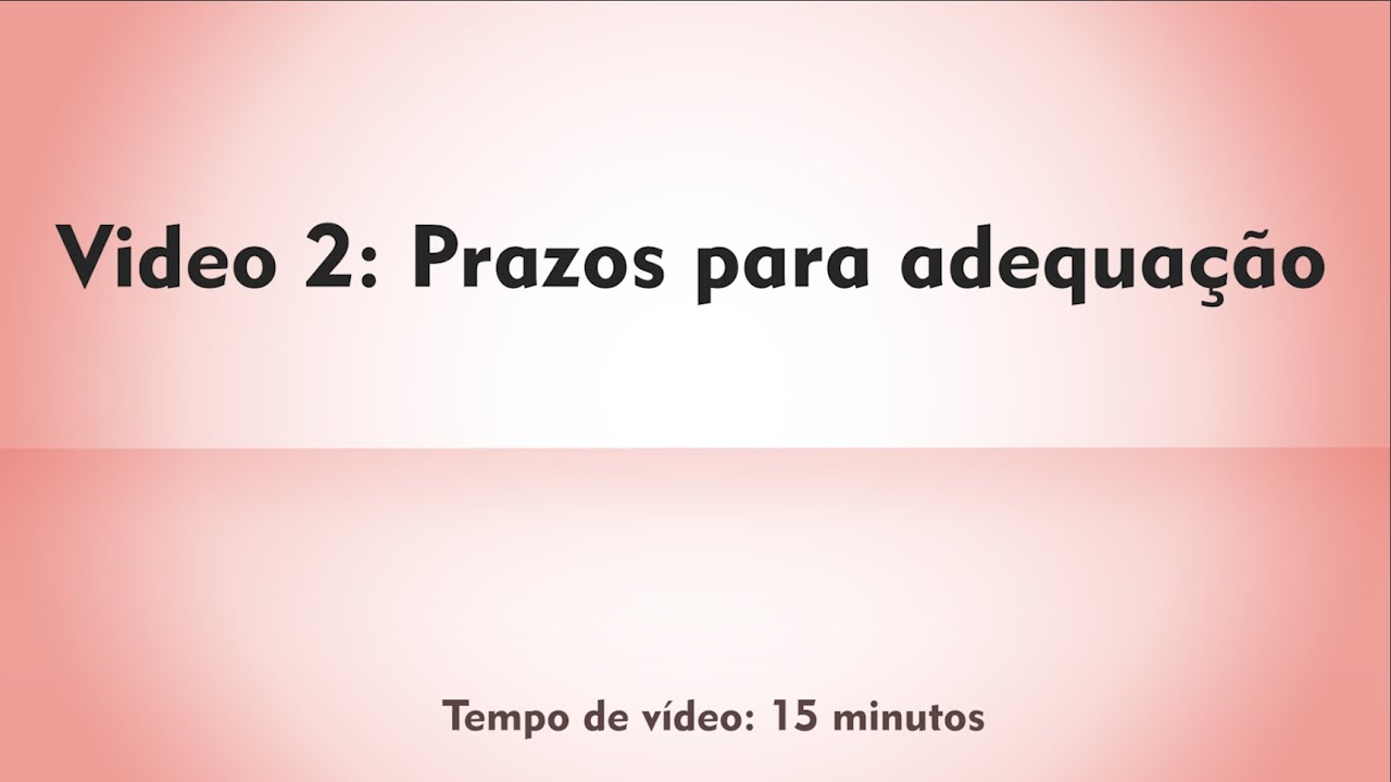 Vídeo 02 - Prazos para adequação