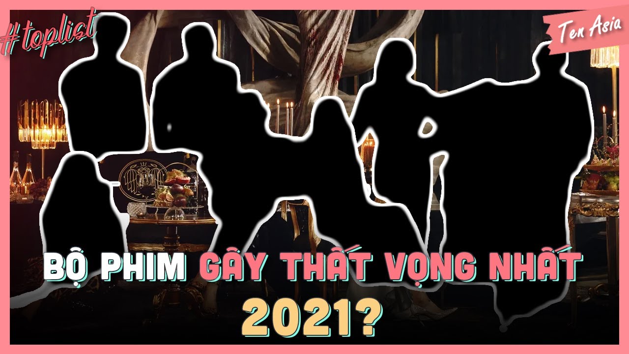 Bộ phim g&acirc;y thất vọng nhất 2021? | Ten Asia
