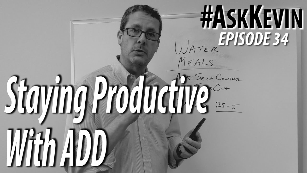 How To Stay Productive with ADD - #AskKevin Episode 34