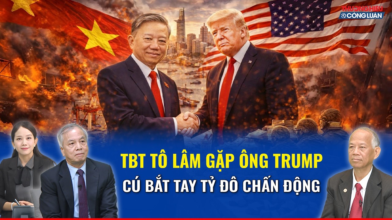 Chuyên gia: Tổng Bí thư Tô Lâm gặp ông Trump, cú bắt tay tỷ đô khiến cả thế giới nín thở