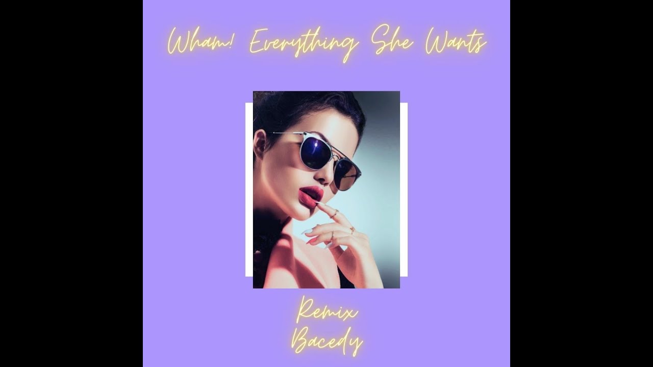 Wham! - Everything She Wants (Bacedy Remix)