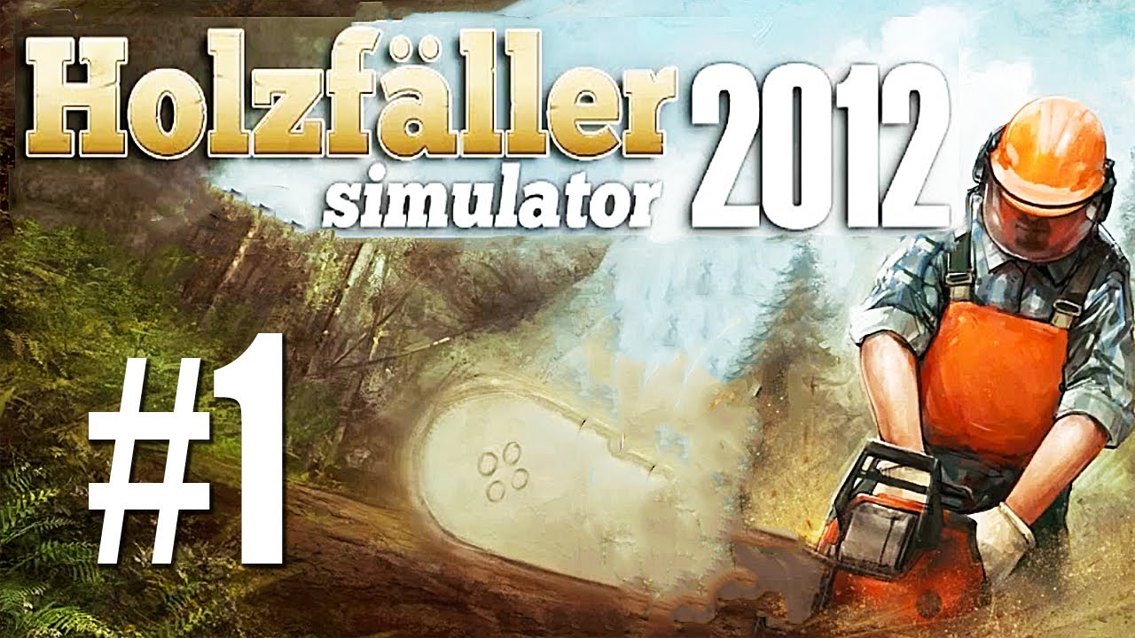 Simulator - Holzf&auml;ller Simulator 2012  Let's Play #1 - Alltags-Simulationen im Gameplay-Marathon