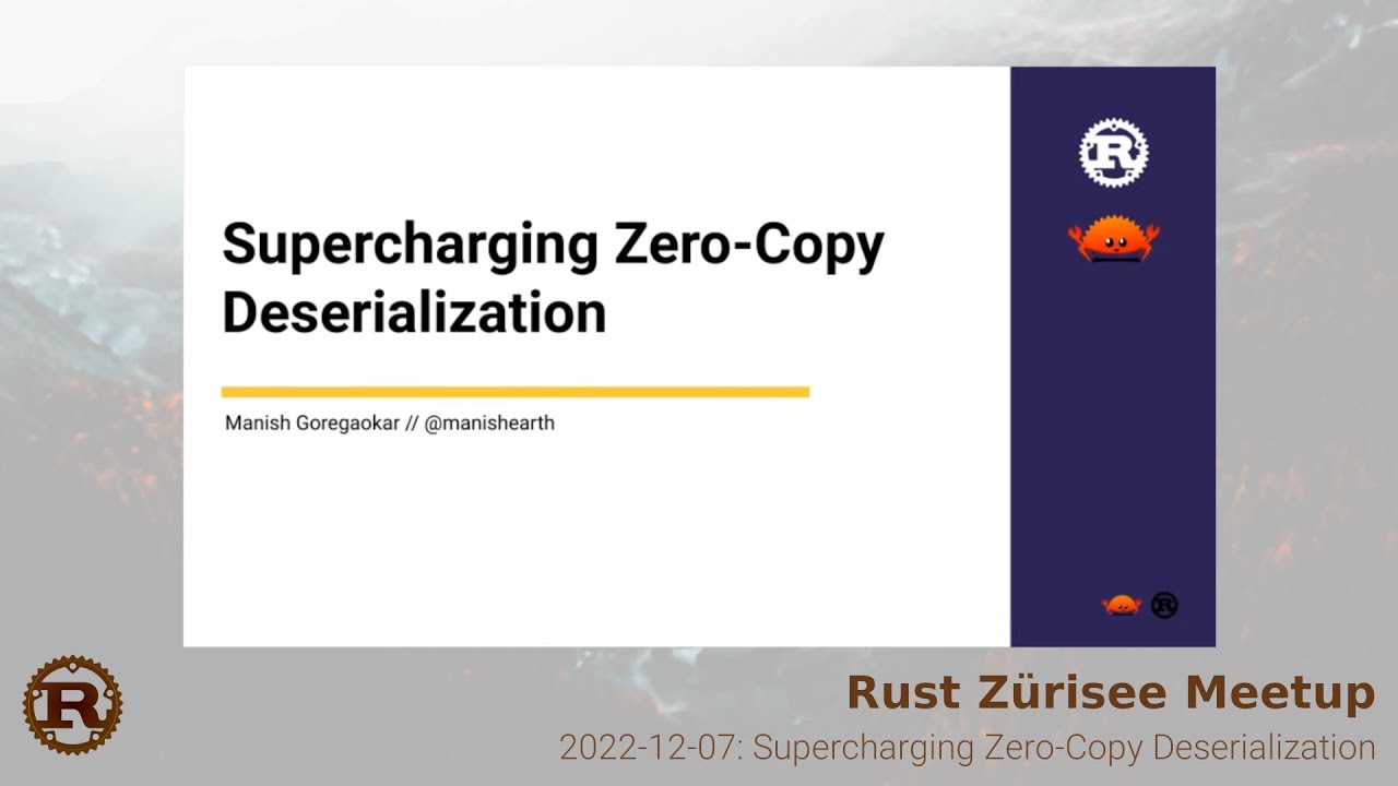 Rust Zürisee, Dec 2022: Supercharging Zero-Copy Deserialization