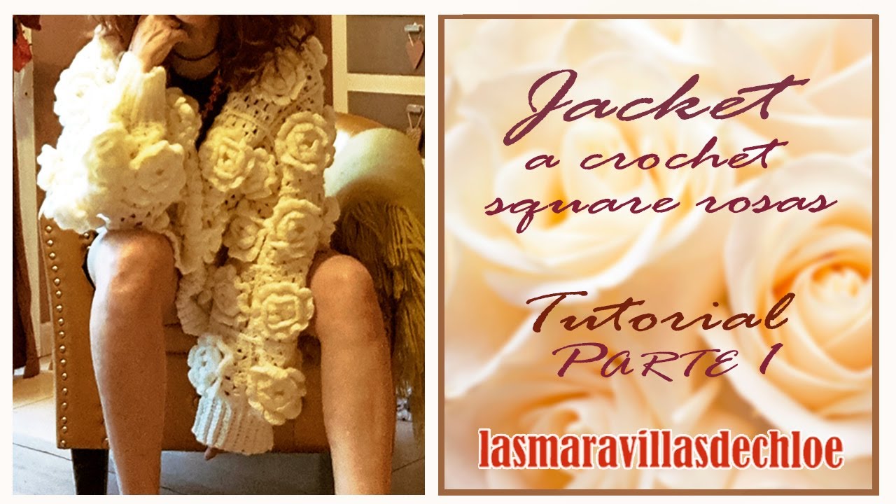 TUTORIAL JACKET CON SQUARE DE ROSAS a CROCHET PARTE 1🧶💖 SUPER FACIL¡¡ lasmaravillasdechloe