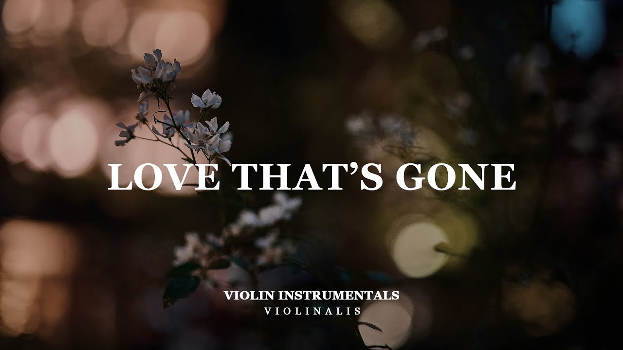 Love That’s Gone | Relaxing Violin & Piano for Sadness and Emotional Calm
