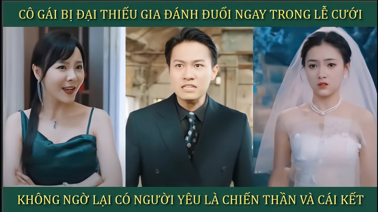 Cô gái bị đại thiếu gia đánh đuổi trong lễ cưới, không ngờ lại có người yêu là chiến thần và cái kết