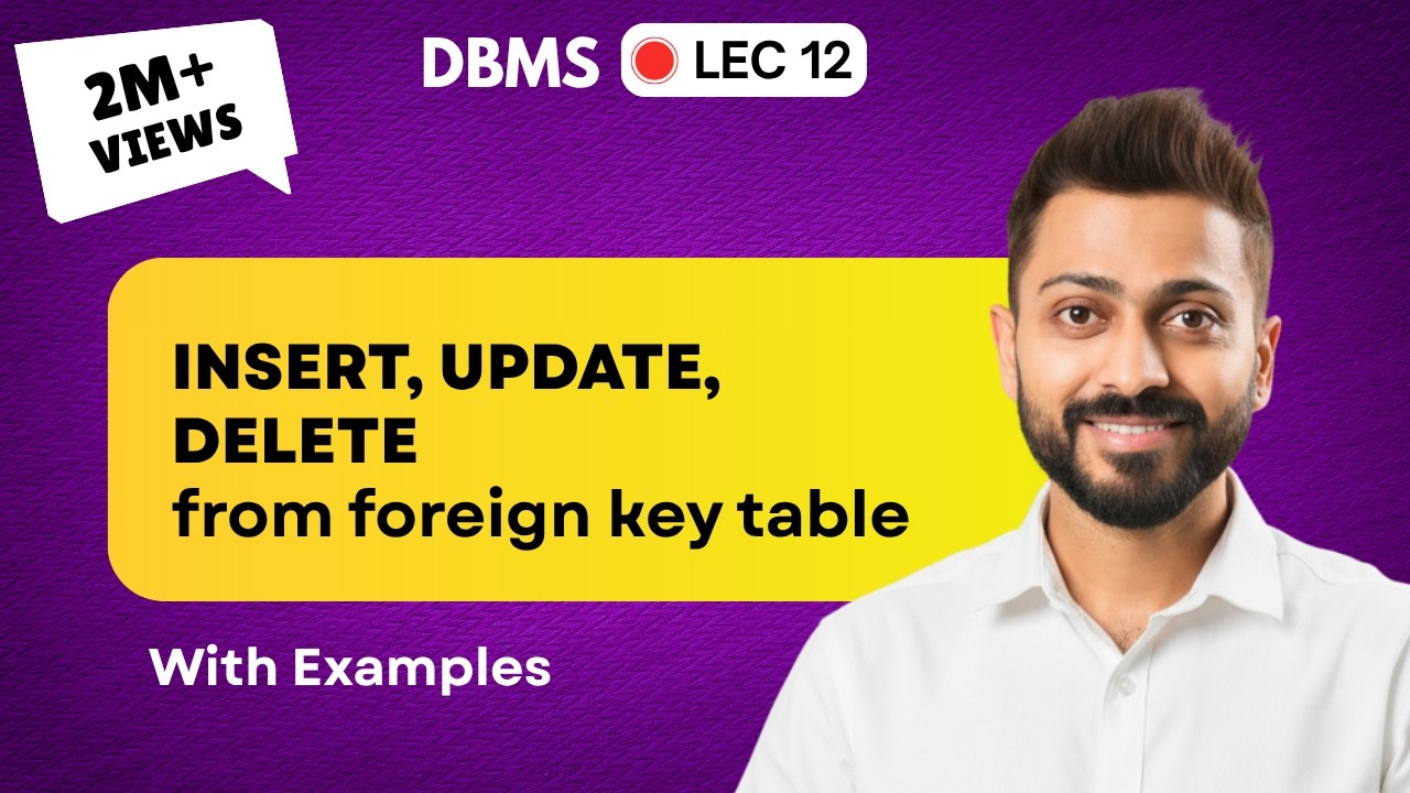 Lec-11: Insert, Update & Delete from Foreign Key table | Referential Integrity