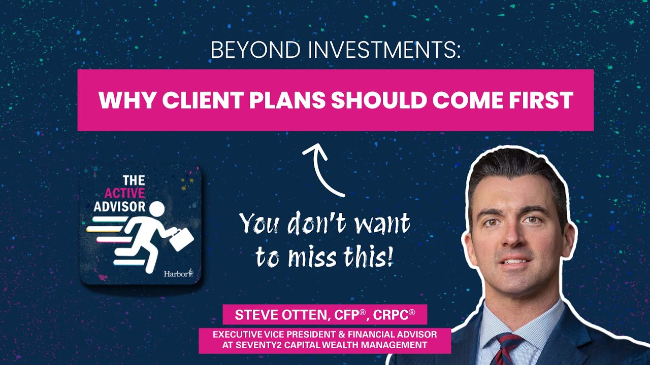 Beyond Investments: Why Client Goals Always Come First with Steve Otten, CFP®, CRPC®